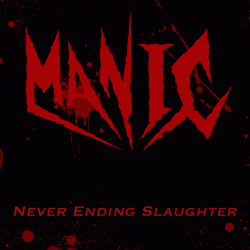 Manic (USA-1) : Never Ending Slaughter